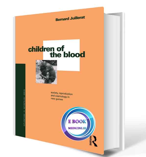 دانلود کتاب Children of the Blood: Society, Reproduction and Cosmology in New Guinea 2020(ORIGINAL PDF)